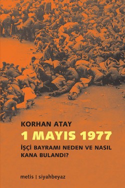 1 Mayıs 1977: İşçi Bayramı Neden ve Nasıl Kana Bulandı?