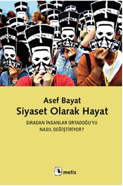 Siyaset Olarak Hayat: Sıradan İnsanlar Ortadoğu'yu Nasıl Değiştiriyor?