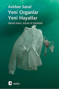 Yeni Organlar, Yeni Hayatlar - Organ Nakli, Ahlak ve Ekonomi