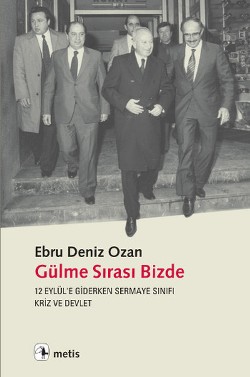 Gülme Sırası Bizde: 12 Eylül'e Giderken Sermaye Sınıfı,Kriz ve Devlet