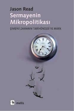 Sermayenin Mikropolitikası: Şimdiki Zamanın Tarih Öncesi ve Marx