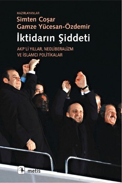 İktidarın Şiddeti: Akp'li Yıllar Neoliberalizm ve İslamcı Politikalar