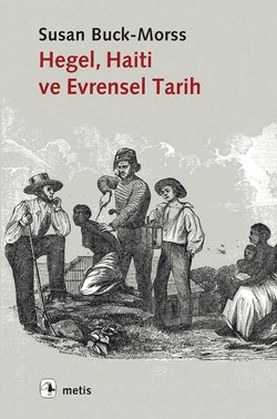 Hegel, Haiti ve Evrensel Tarih (Hegel, Haiti,and Universal History)