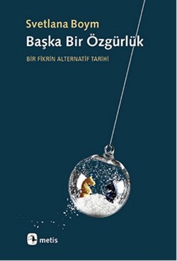 Başka Bir Özgürlük: Bir Fikrin Alternatif Tarihi