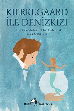 Metis Küçük Filozoflar Serisi 19 - Kierkegaard ile Denizkızı