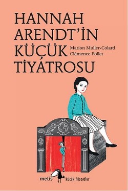 Metis Küçük Filozoflar Serisi 21 - Hannah Arendt'in Küçük Tiyatrosu