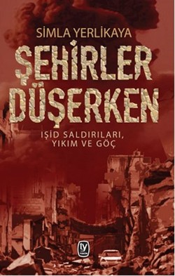 Şehirler Düşerken: Işid Saldırıları, Yıkım ve Göç