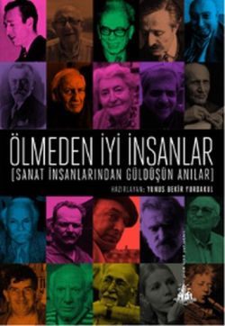 Ölmeden İyi İnsanlar: Sanat İnsanlarından Güldüşün Anılar