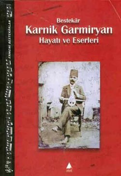 Bestekar Karnik Garmiryan Hayatı ve Eserleri