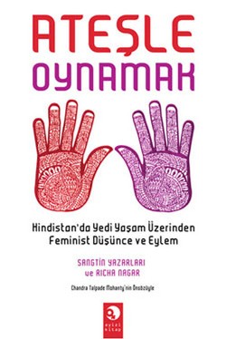 Ateşle Oynamak: Hindistan'da Yedi Yaşam Üzerinden Feminist Düşünce ve Eylem