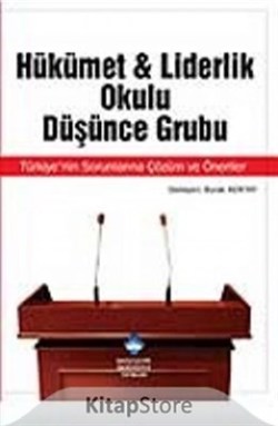 Hükümet ve Liderlik Okulu Düşünce Grubu: Türkiye'nin Sorunlarına Çözüm ve Öneriler