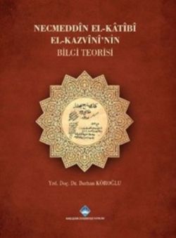 Necmeddin El-Katibi El-Kazvini'nin Bilgi Teorisi