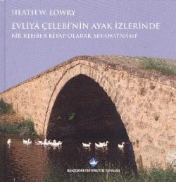 Evliya Çelebi'nin Ayak İzlerinde - Bir Rehber Kitap Olarak Seyahatname