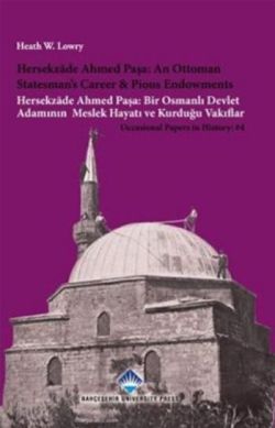 Hersekzade Ahmed Paşa: An Ottoman Statesman's Career & Pious Endowments: