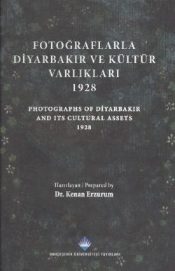 Fotoğraflarla Diyarbakır ve Kültür Varlıkları 1928: Photographs Of Diyarbakır And Its Cultural Asset