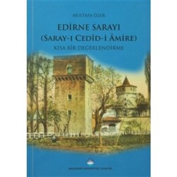 Edirne Sarayı (Saray-ı Cedid-i Amire): Kısa Bir Değerlendirme