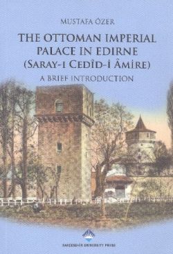 The Ottoman Imperial Palace In Edirne (Saray-ı Cedid Amire)