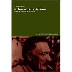 İki İmparatorluk Arasında Ahmet Ağaoğlu ve Yeni Türkiye