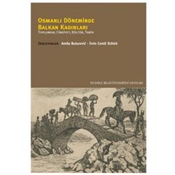 Osmanlı Döneminde Balkan Kadınları: Toplumsal Cinsiyet, Kültür, Tarih