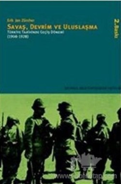 Savaş, Devrim ve Uluslaşma: Türkiye Tarihinde Geçiş Dönemi 1908-1928