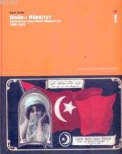 Didar-ı Hürriyet Kartpostallarla İkinci Meşrutiyet (1908-1913)