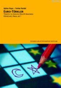 Euro-Türkler Türkiye ile Avrupa Birliği Arasında Köprü mü, Engel mi?