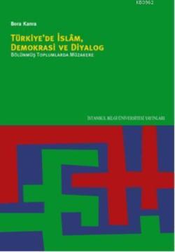 Türkiye'de İslam, Demokrasi ve Diyalog: Bölünmüş Toplumlarda Müzakere