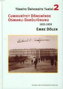 Türkiye Üniversite Tarihi 2 : Cumhuriyet Döneminde Osmanlı Darülfünun'u 1922-1933