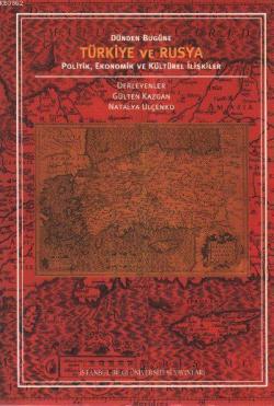 Türkiye ve Rusya: Dünden Bugüne Politik, Ekonomik ve Kültürel İlişkiler