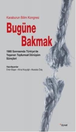 Bugüne Bakmak: 1980 Sonrasında Türkiye'de Yaşanan Toplumsal Dönüşüm Süreçleri