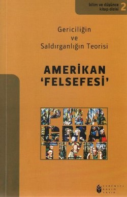 Amerikan Felsefesi (2. Kitap): Gericiliğin ve Saldırganlığın Teorisi