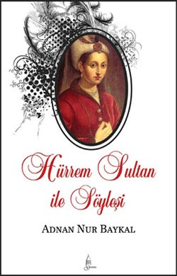 Hürrem Sultan ile Söyleşi 2. Baskı