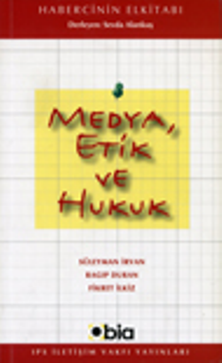 Medya, Etik ve Hukuk (IPS Yayınları 5) (Habercinin El Kitabı No.2)