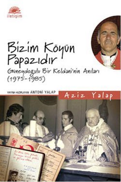 Bizim Köyün Papazıdır: Güneydoğulu Bir Keldani'nin Anıları (1975-1985)