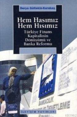 Hem Hasımız Hem Hısımız: Türkiye Finansal Kapitalinin Dönüşümü ve Banka Reformu