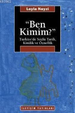 Ben Kimim? : Türkiye'de Sözlü Tarih, Kimlik ve Öznellik