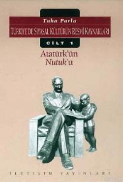 Atatürk'ün  Nutuk'u: Türkiye'de Siyasal Kültürün Resmi Kaynakları Cilt 1