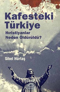 Kafesteki Türkiye: Hristiyanlar Neden Öldürüldü ?