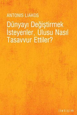 Dünyayı Değiştirmek İsteyenler Ulusu Nasıl Tasavvur Ettiler ?