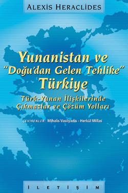 Yunanistan ve "Doğu'dan Gelen Tehlike" Türkiye: Türk-Yunan İlişkilerinde Çıkmazlar ve Çözüm Yolları