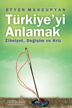 Türkiye'yi Anlamak: Zihniyet, Değişim ve Kriz