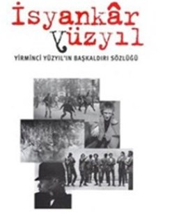 İsyankar Yüzyıl / Yirminci Yüzyıl’ın Başkaldırı Sözlüğü