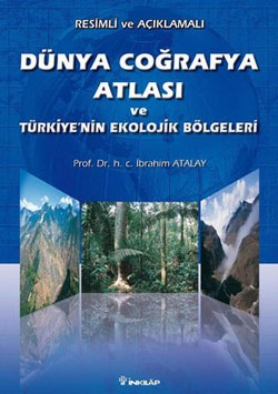 Resimli ve Açıklamalı Dünya Coğrafya Atlası ve Türkiye’nin Ekolojik Bölgeleri