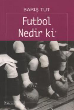 Futbol Nedir ki Bir Yabancılaşma Öyküsü