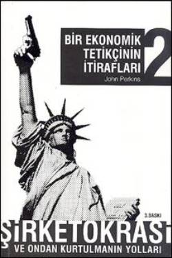 Bir Ekonomik Tetikçinin İtirafları 2 - Şirketokrasi ve Ondan Kurtulmanın Yolları