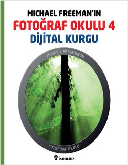 Michael Freeman’ın Fotoğraf Okulu 4 - Dijital Kurgu