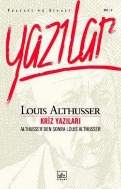 Althusser'den Sonra Louis Althusser: Kriz Yazıları