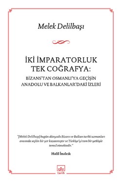 İki İmparatorluk Tek Coğrafya: Bizans'tan Osmanlı'ya Geçişin Anadolu ve Balkanlar'daki İzleri