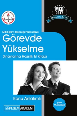 Pegem 2017 Milli Eğitim Bakanlığı Personelinin Görevde Yükselme Sınavlarına Hazırlık El Kitabı Konu Anlatımlı