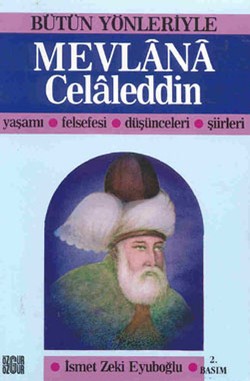 Bütün Yönleriyle Mevlana Celalettin: Yaşamı-Felsefesi-Düşünceleri-Şiirleri